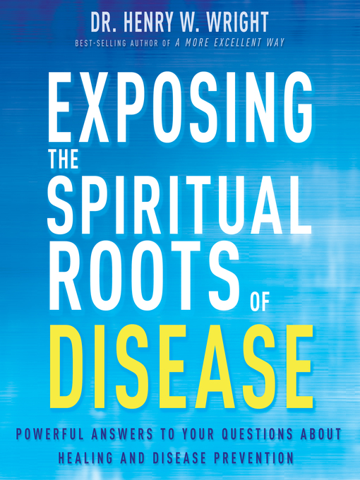 Title details for Exposing the Spiritual Roots of Disease by Henry W. Wright - Wait list